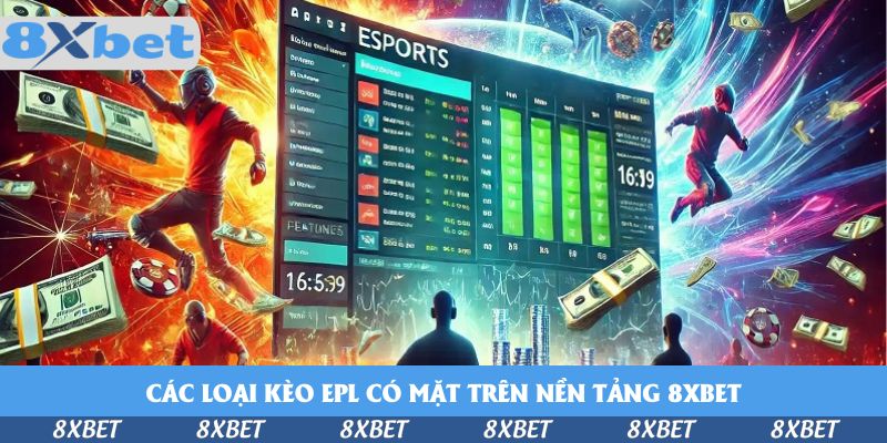Các loại kèo EPL có mặt trên nền tảng 8xbet